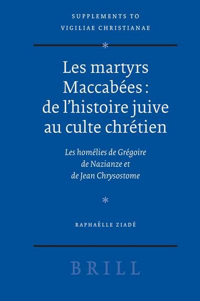 Les Martyrs Maccabées: de l’Histoire Juive Au Culte Chrétien