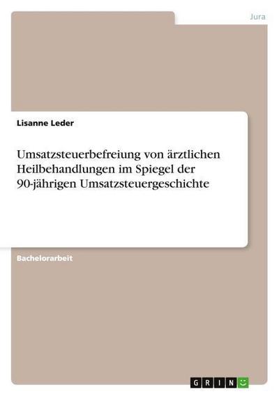 Umsatzsteuerbefreiung von ärztlichen Heilbehandlungen im Spiegel der 90-jährigen Umsatzsteuergeschichte