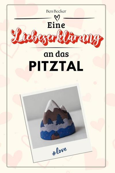 Eine Liebeserklärung an das Pitztal - Die große Hommage - das perfekte Geschenk für Weihnachten und Geburtstag und jeden Anlass