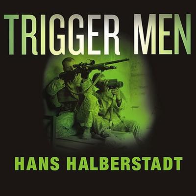 Trigger Men Lib/E: Shadow Team, Spider-Man, the Magnificent Bastards, and the American Combat Sniper