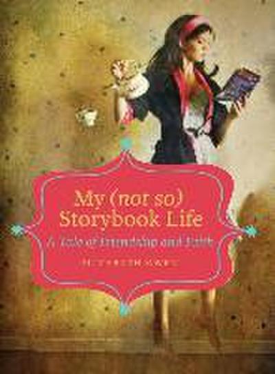 My (Not So) Storybook Life: A Tale of Friendship and Faith
