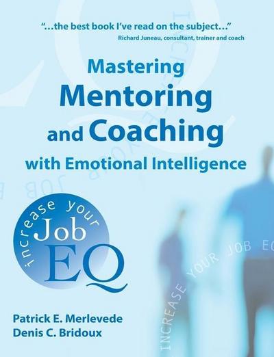 Mastering Mentoring and Coaching with Emotional Intelligence: Increase Your Job EQ