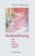 Auferstehung - Mit dem Herzen denken