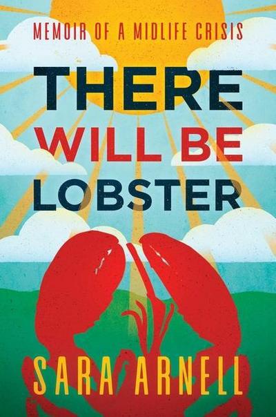There Will Be Lobster: Memoir of a Midlife Crisis
