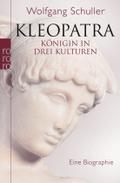 Kleopatra: Königin in drei Kulturen - Eine Biographie