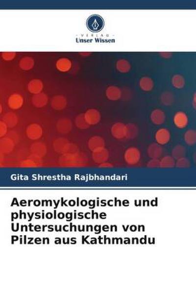Aeromykologische und physiologische Untersuchungen von Pilzen aus Kathmandu