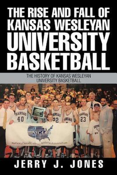 The Rise and Fall of Kansas Wesleyan University Basketball
