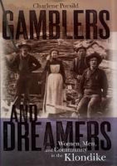 Gamblers and Dreamers: Women, Men, and Community in the Klondike