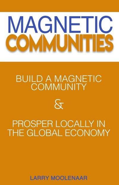 Magnetic Communities: Prospering Locally In a Global Economy