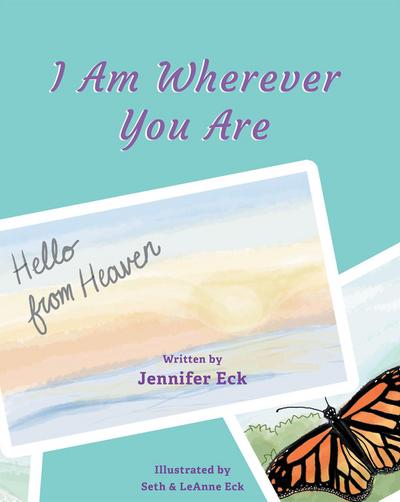 I Am Wherever You are: Hello from Heaven