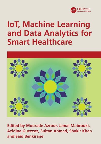 IoT, Machine Learning and Data Analytics for Smart Healthcare