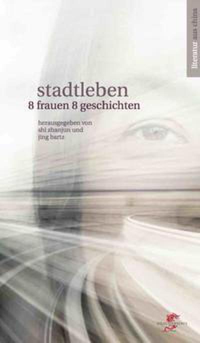 Stadtleben: Acht Frauen, acht Geschichten (Literatur aus und über China)