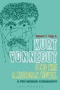 Kurt Vonnegut and the American Novel: A Postmodern Iconography Robert T. Tally Jr. Author