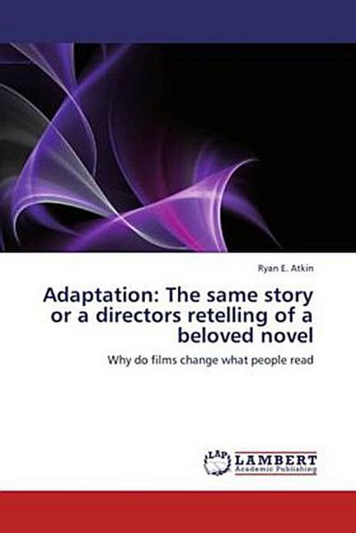 Adaptation: The same story or a directors retelling of a beloved novel