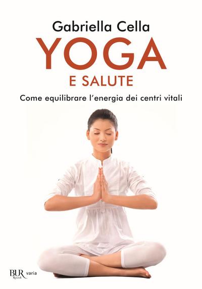 Yoga e salute. Come equilibrare l’energia dei centri vitali