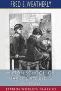 Wilton School; or, Harry Campbell’s Revenge (Esprios Classics)