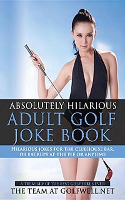 Absolutely Hilarious Adult Golf Joke Book