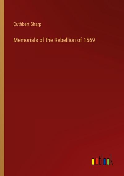 Memorials of the Rebellion of 1569