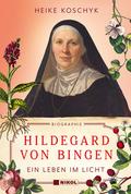 Hildegard von Bingen: Ein Leben im Licht