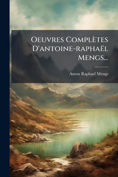 Oeuvres Complètes D’antoine-raphaël Mengs...