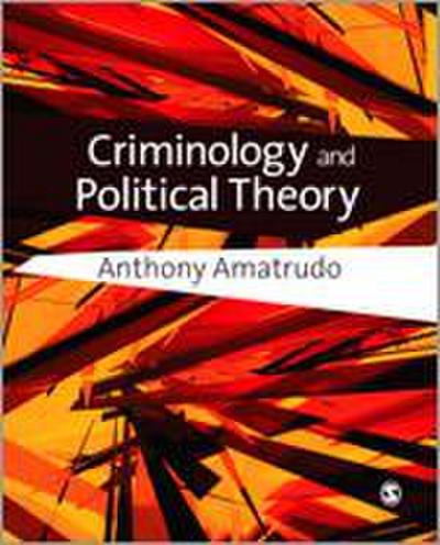 Amatrudo, A: Criminology and Political Theory
