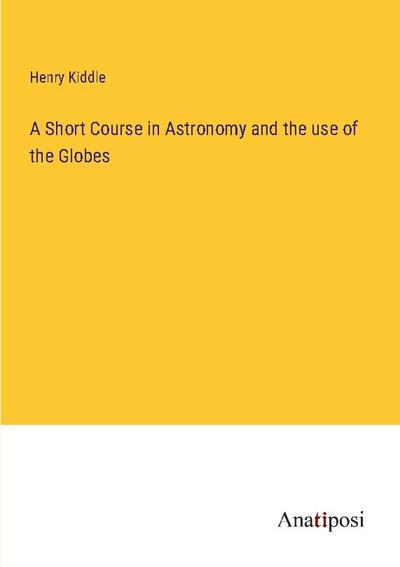 A Short Course in Astronomy and the use of the Globes