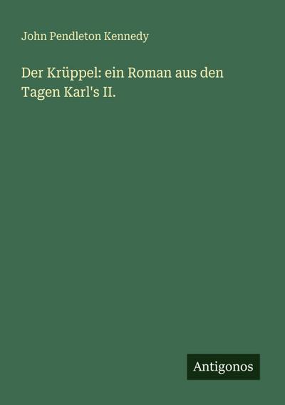 Der Krüppel: ein Roman aus den Tagen Karl’s II.