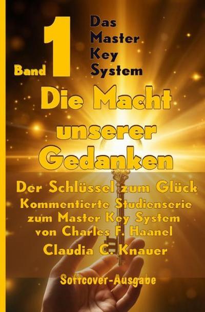 Band 1 - Das Master Key System - Der Schlüssel zum Glück. Die Macht unserer Gedanken.