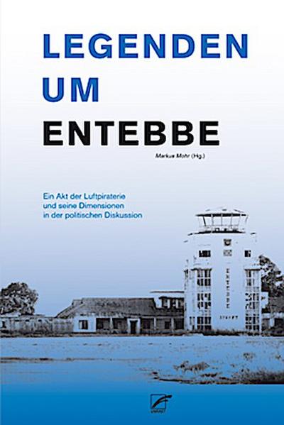 Legenden um Entebbe: Ein Akt der Luftpiraterie und seine Dimensionen in der politischen Diskussion