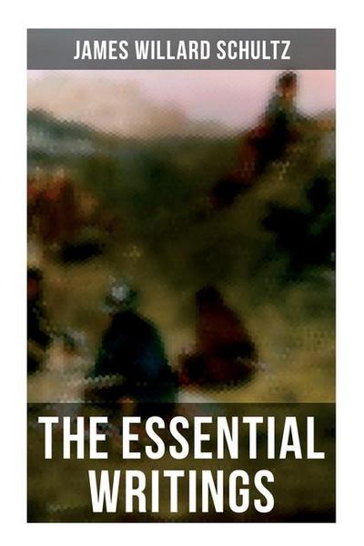 The Essential Writings of James Willard Schultz