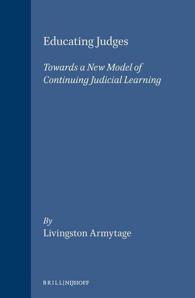 Educating Judges: Towards a New Model of Continuing Judicial Learning. Revised and Edited Reprint