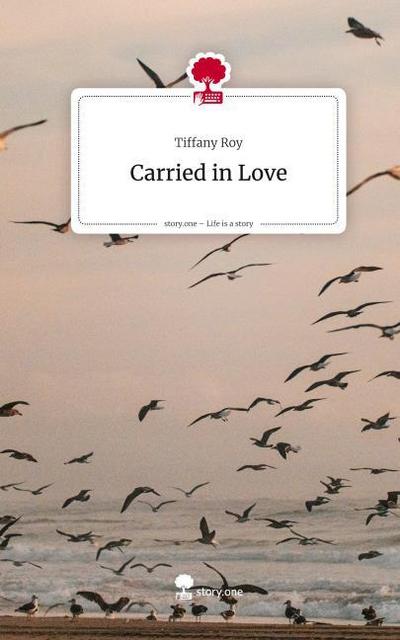 Carried in Love. Life is a Story - story.one