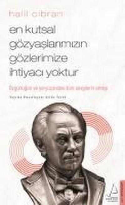 En Kutsal Gözyaslarimizin Gözlerimize Ihtiyaci Yoktur - Halil Cibran