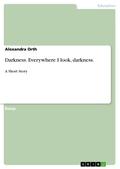 Darkness. Everywhere I Look, Darkness. - Alexandra Orth