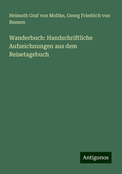 Moltke, H: Wanderbuch: Handschriftliche Aufzeichnungen aus d