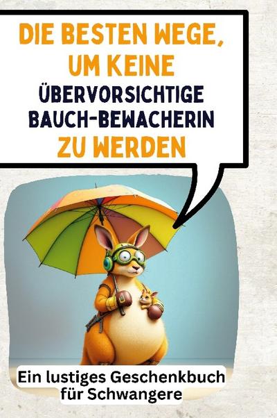 Die besten Wege, um keine übervorsichtige Bauchbewacherin zu werden