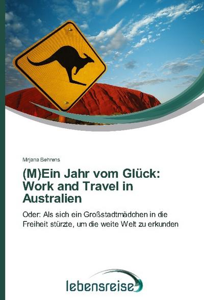 (M)Ein Jahr vom Glück: Work and Travel in Australien