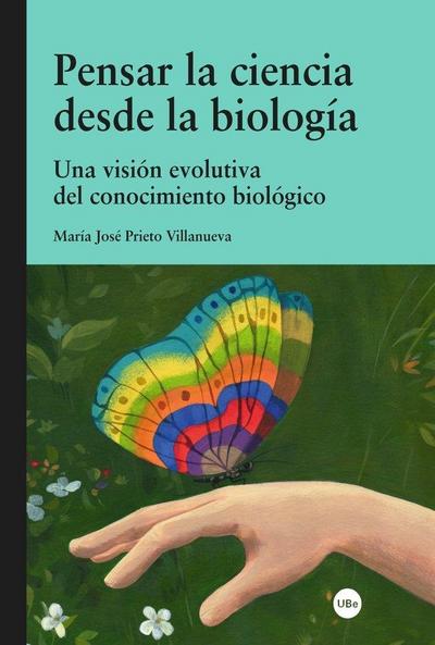 Pensar la ciencia desde la biología : una visión evolutiva del conocimiento biológico