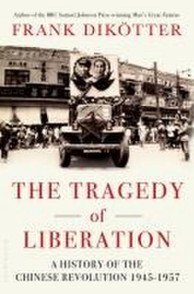 The Tragedy of Liberation: A History of the Chinese Revolution, 1945-57