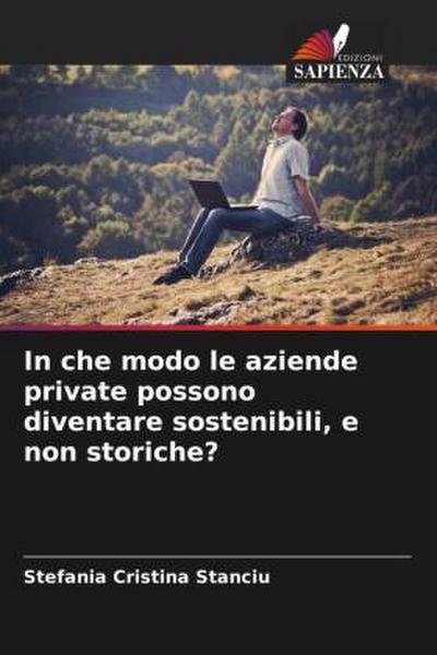 In che modo le aziende private possono diventare sostenibili, e non storiche?