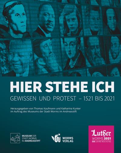 Hier stehe ich. Gewissen und Protest - 1521 bis 2021