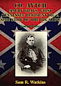 Co. Aytch Maury Grays, First Tennessee Regiment Or, A Side Show Of The Big Show [Illustrated Edition]