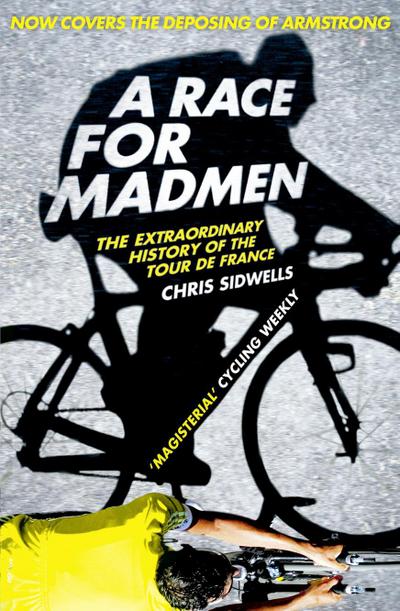 A Race for Madmen: A History of the Tour de France