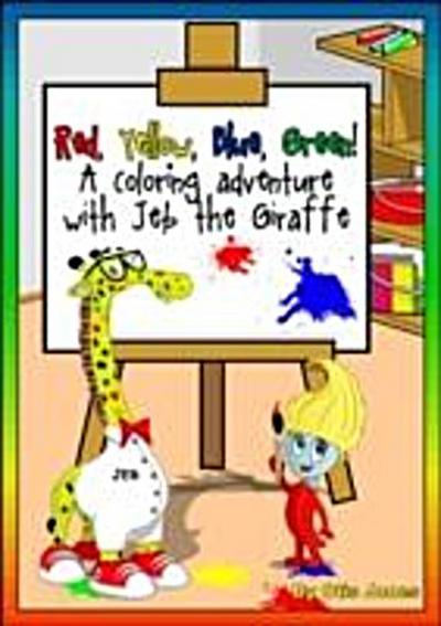 Red Yellow Blue Green! A Coloring Adventure with Jeb The Giraffe