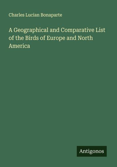 A Geographical and Comparative List of the Birds of Europe and North America