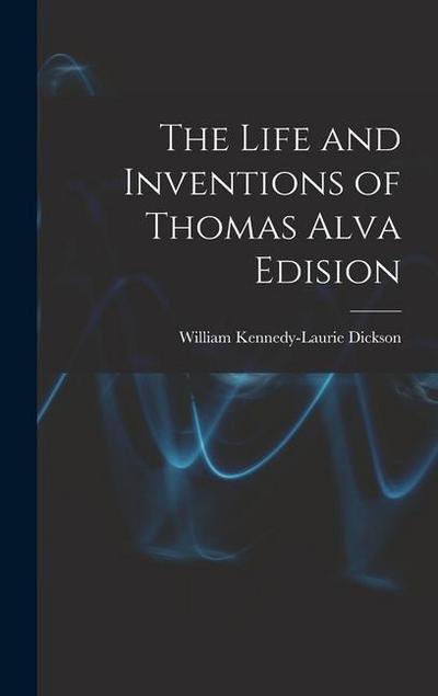 The Life and Inventions of Thomas Alva Edision