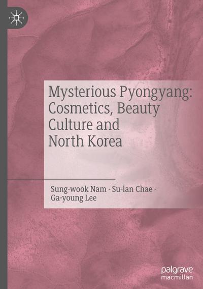 Mysterious Pyongyang: Cosmetics, Beauty Culture and North Korea