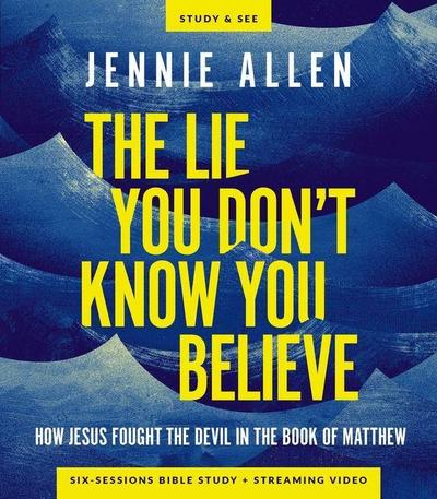 The Lie You Don’t Know You Believe Bible Study Guide Plus Streaming Video
