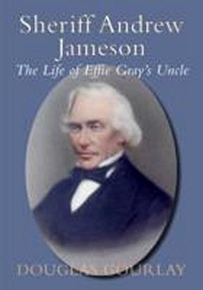 Sheriff Andrew Jameson: The Life of Effie Gray’s Uncle