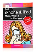 iPhone & iPad - Über 300 coole Insidertipps